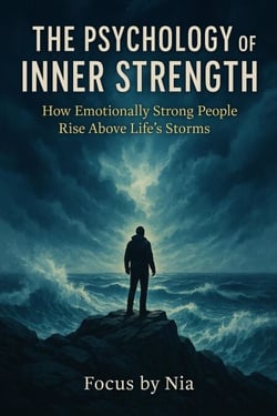 The Psychology of Inner Strength: How Emotionally Strong People Rise Above Life’s Storms