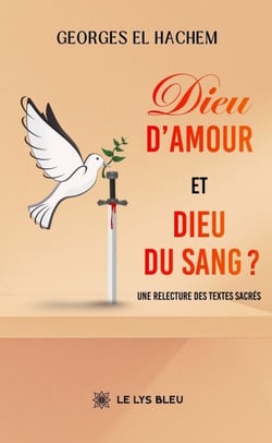 Dieu d’amour et Dieu du sang ? - Une relecture des textes sacrés