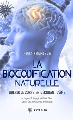 La biocodification naturelle - Guérir le corps en décodant l’âme