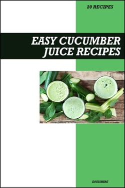 Easy Cucumber Juice Recipe Book: Refreshing Detox &amp; Skin Hydration Recipes for Fresh Homemade Weight Loss Juices