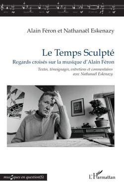 Le Temps Sculpté - Regards croisés sur la musique d'Alain Féron