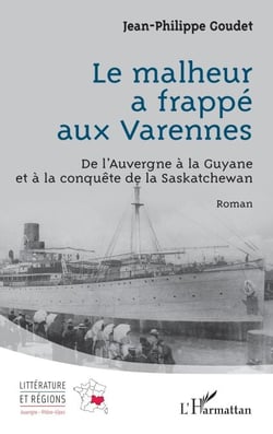 Le malheur a frappé aux Varennes - De l’Auvergne à la Guyane et à la conquête de la Saskatchewan