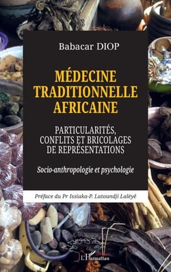 Médecine traditionnelle africaine - Particularités, conflits et bricolages de représentations - Socio-anthropologie et psychologie