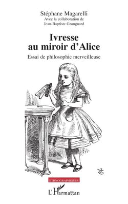 Ivresse au miroir d’Alice - Essai de philosophie merveilleuse