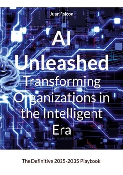 AI Unleashed Transforming Organizations in the Intelligent Era - The Definitive 2025-2035 Playbook