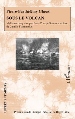 Sous le volcan - Idylle martiniquaise précédée d’une préface scientifique de Camille Flammarion