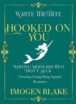 Hooked on You: Writing Mermaids That Don't Suck - Creating Compelling Aquatic Romance - Write the Bite, #9