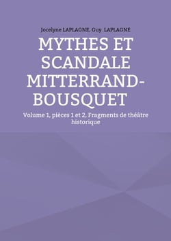 Mythes et scandale Mitterrand-Bousquet - Volume 1, pièces 1 et 2, Fragments de théâtre historique