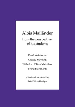 Alois Mailänder - From the perspective of his students - Karel Weinfurter - Gustav Meyrink - Wilhelm Hübbe-Schleiden - Franz Hartmann
