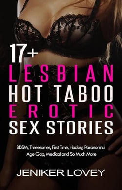 17+ Lesbian Hot Taboo Erotic Sex Stories: BDSM, Threesomes, First Time, Hockey, Paranormal, Age Gap, Medical and So Much More