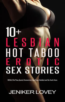 10+ Lesbian Hot Taboo Erotic Sex Stories: BDSM, First Time, Sports, Paranormal, Age Gap, Medical and So Much More