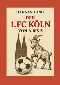 Der 1. FC Köln von A bis Z - von Allofs bis Zimmermann