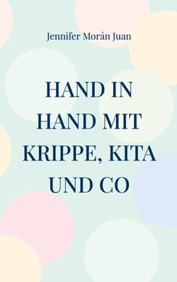 Hand in Hand mit Krippe, Kita und Co - So begleiten Sie Ihr Kind sicher durch die Krippen- und Kita-Zeit