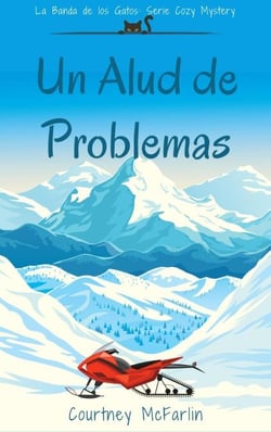Un Alud de Problemas - La Banda de los Gatos: Serie Cozy Mystery, #3