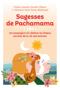 Sagesses de Pachamama - Accompagner et célébrer les étapes sacrées de la vie des femmes
