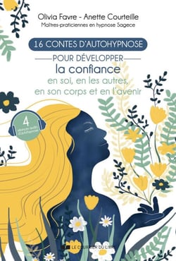 16 contes d'autohypnose pour développer la confiance en soi, en les autres, en son corps et en l'avenir