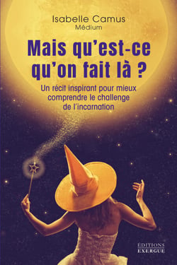 Mais qu'est-ce qu'on fait là ? - Un récit inspirant pour mieux comprendre le challenge de l'incarnation