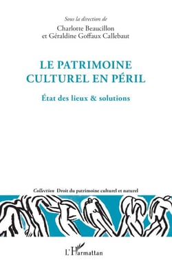Le patrimoine culturel en péril - Etat des lieux &amp; solutions
