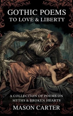 Gothic Poems to Love &amp; Liberty: A Collection of Poems on Myths &amp; Broken Hearts
