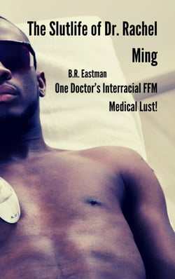 The Slutlife of Dr. Rachel Ming: One Doctor’s Interracial FFM Medical Lust!