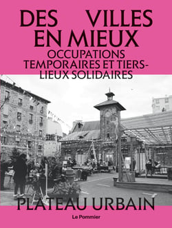 Des villes en mieux : Occupations temporaires et tiers-lieux solidaires