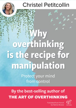 Why overthinking is the recipe for manipulation : Protect your mind from control