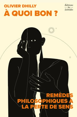 À quoi bon ? Remèdes philosophiques à la perte de sens