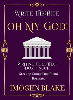 Oh My God: Writing Gods That Don't Suck - Creating Compelling Divine Romance - Write the Bite, #11