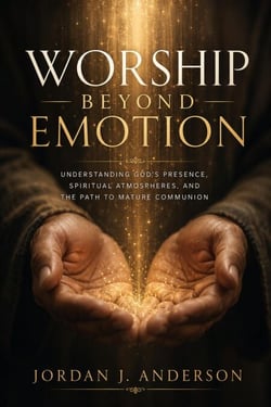 Worship Beyond Emotion:Understanding God’s Presence, Spiritual Atmospheres, and the Path to Mature Communion