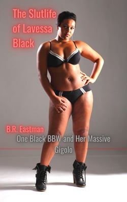 The Slutlife of Lavessa Black: One Black BBW and Her Massive Gigolo