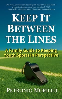 Keep It Between The Lines: A Family Guide To Keeping Youth Sports In Perspective
