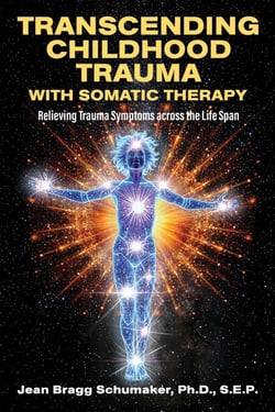 Transcending Childhood Trauma through Somatic Therapy: Relieving Trauma Symptoms Across the Life Span