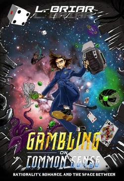 Gambling on Common Sense Rationality, Romance, and the Space Between - Uncommon Universe, #1