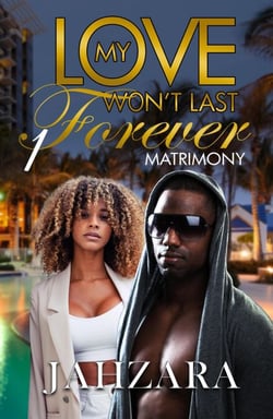 My Love Won't Last Forever: Matrimony - My Love Won't Last Forever, #1