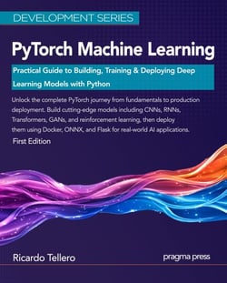 PyTorch Machine Learning: Practical Guide to Building, Training &amp; Deploying Deep Learning Models with Python