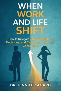 When Work and Life Shift   How to Navigate Job Loss, Major Decisions, and Career Survival with Confidence
