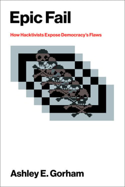 Epic Fail - How Hacktivists Expose Democracy's Flaws