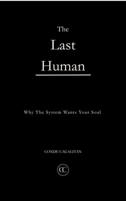 The Last Human: Why The System Wants Your Soul