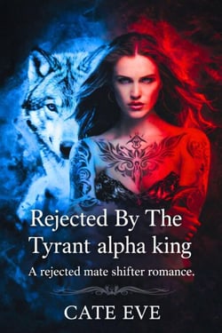 Rejected By The Tyrant alpha king: A rejected mate shifter romance - Book Of the Full Moon, #1