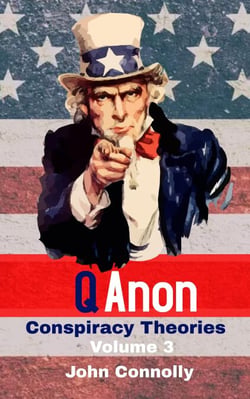 QAnon Conspiracy Theories: Volume 3 - QAnon Conspiracy Theories Series, #3