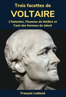 Trois facettes de Voltaire - L'historien, l'homme de théâtre et l'ami des femmes de talent