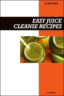Easy Juice Cleanse Recipe Book: Fresh Detox &amp; Weight Loss Juicing Plans for Natural Energy and a Healthy Reset