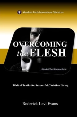 Overcoming the Flesh: Biblical Truths for Successful Christian Living - Abundant Truth Overcomer Series, #2