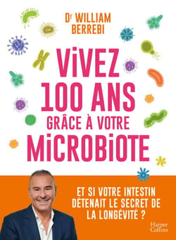 Vivez 100 ans grâce à votre microbiote - Et si votre intestin détenait le secret de la longévité ?