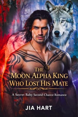The Moon Alpha King Who Lost His Mate : A Secret Baby Second-Chance Romance