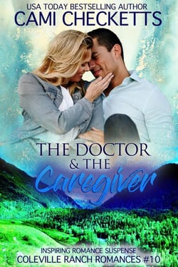 The Doctor &amp; The Caregiver - Coleville Ranch Romances, #10