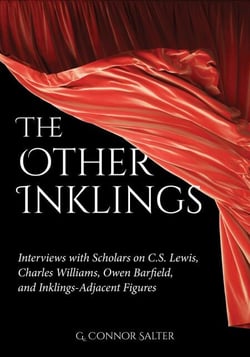 The Other Inklings: Interviews with Scholars on C.S. Lewis, Charles Williams, Owen Barfield, and Inklings-Adjacent Figures