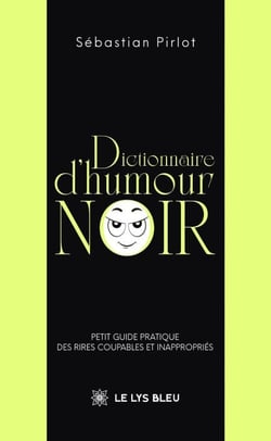 Dictionnaire d’humour noir - Petit guide pratique des rires coupables et inappropriés