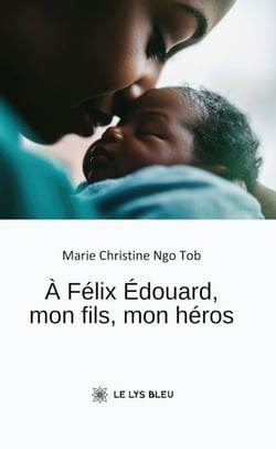 À Félix Édouard, mon fils, mon héros