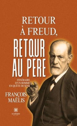 Retour à Freud, retour au père - Itinéraire d’un homme en quête de sens